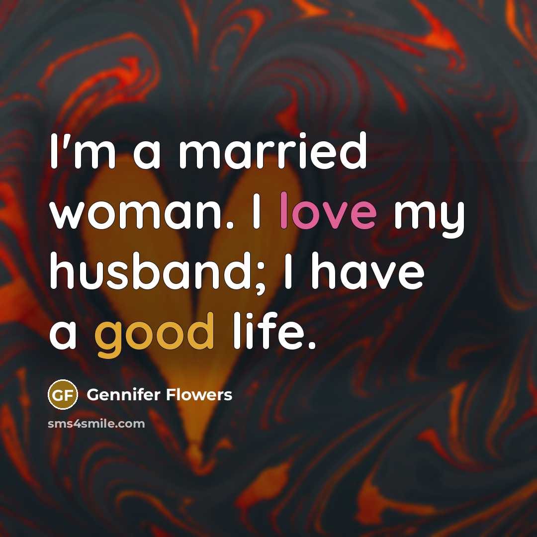 “I'm a married woman. I love my husband; I have…” quote by Gennifer Flowers