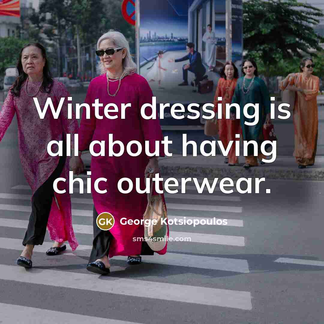 “Winter dressing is all about having chic outerwear.…” quote by George Kotsiopoulos