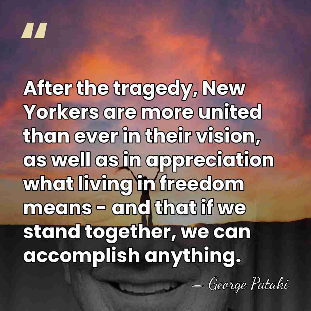 After the tragedy, New Yorkers are more united than ever in their&hellip; - George Pataki