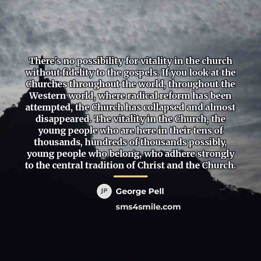 “There's no possibility for vitality in the church without fidelity…” quote by George Pell
