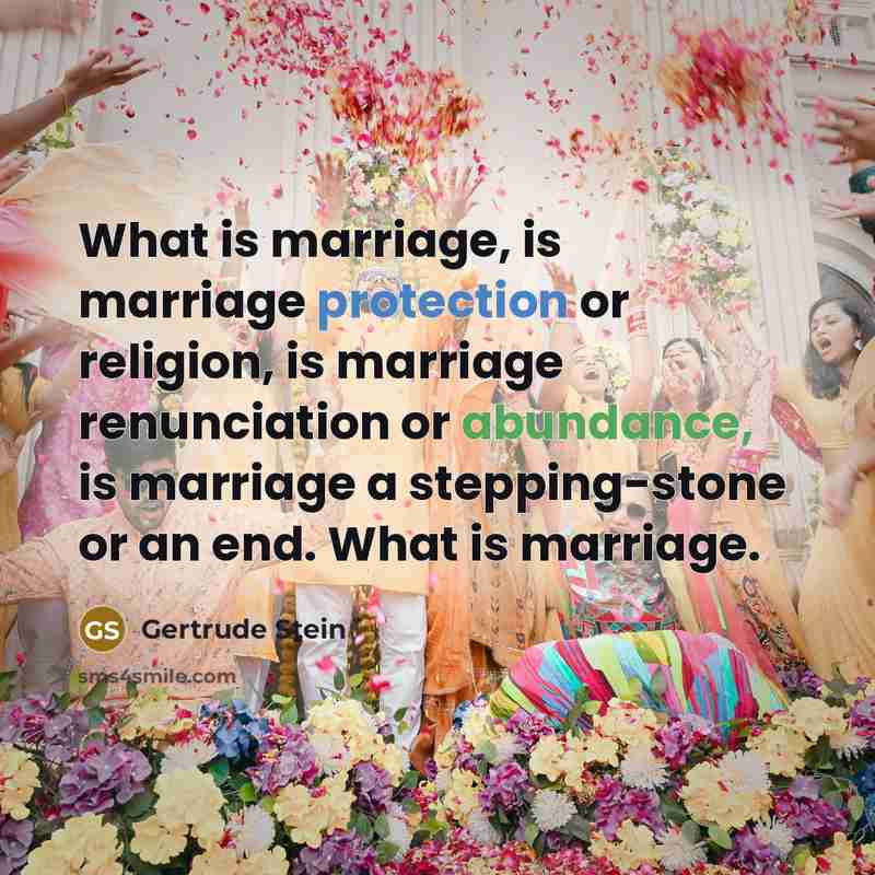 “What is marriage, is marriage protection or religion, is marriage…” quote by Gertrude Stein