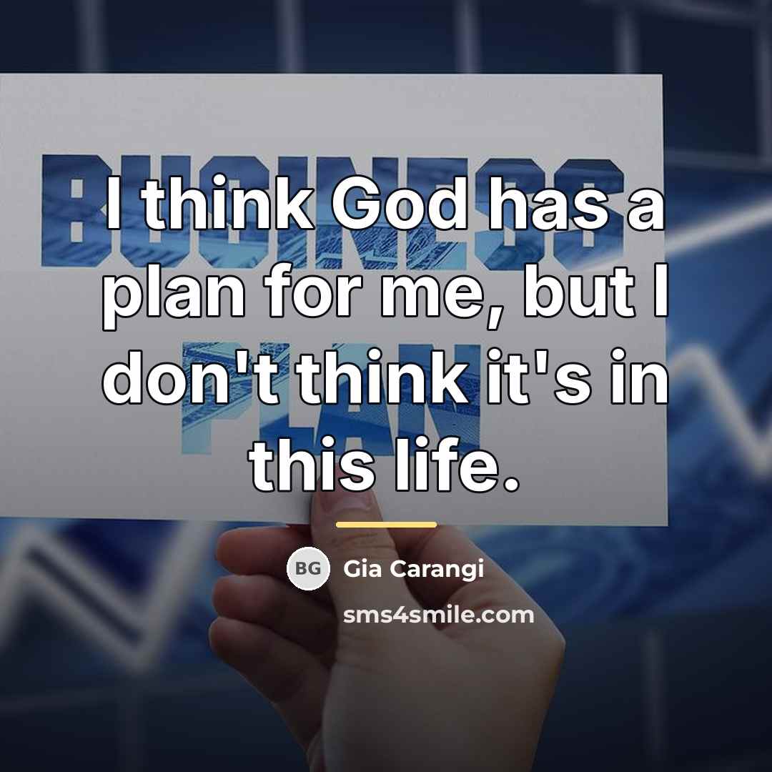 “I think God has a plan for me, but I…” quote by Gia Carangi