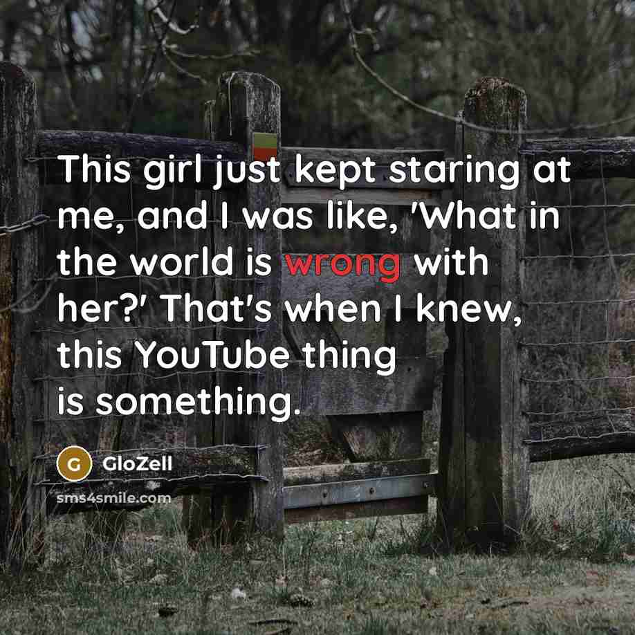 “This girl just kept staring at me, and I was…” quote by GloZell