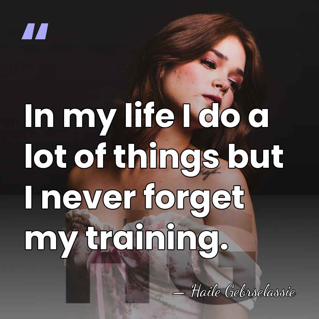 In my life I do a lot of things but I never&hellip; - Haile Gebrselassie