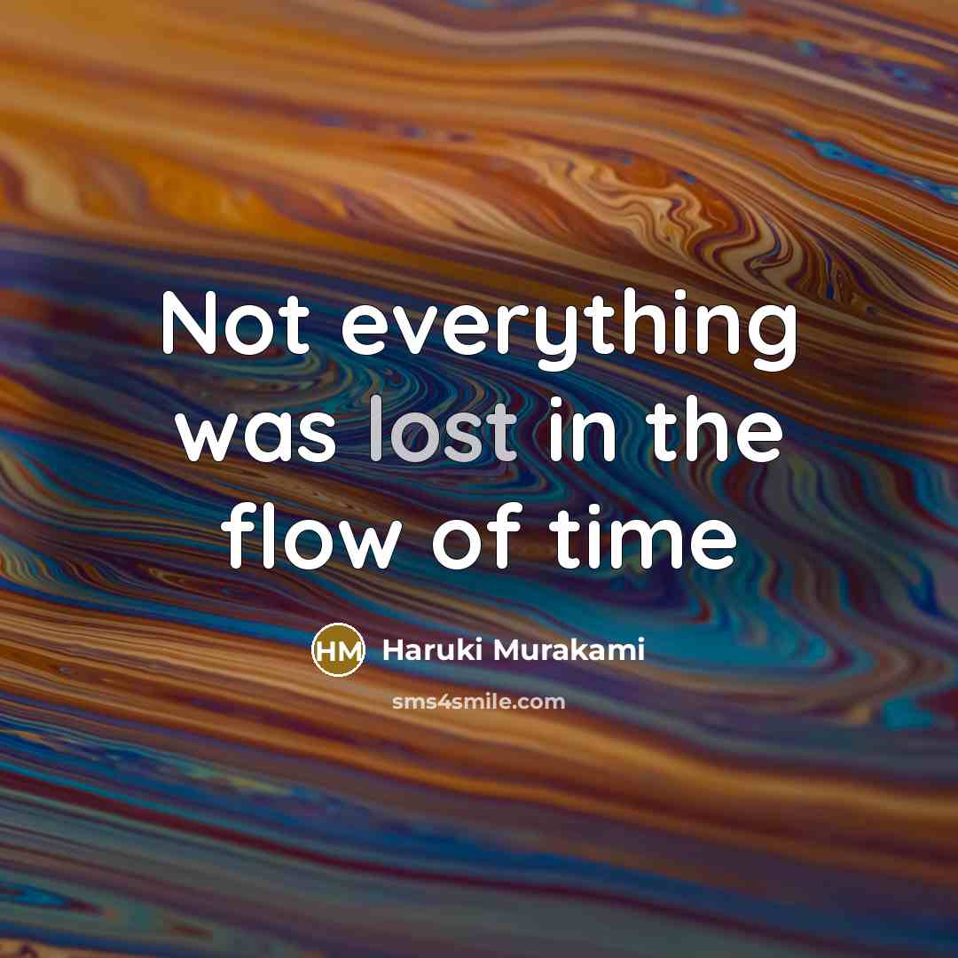 “Not everything was lost in the flow of time…” quote by Haruki Murakami