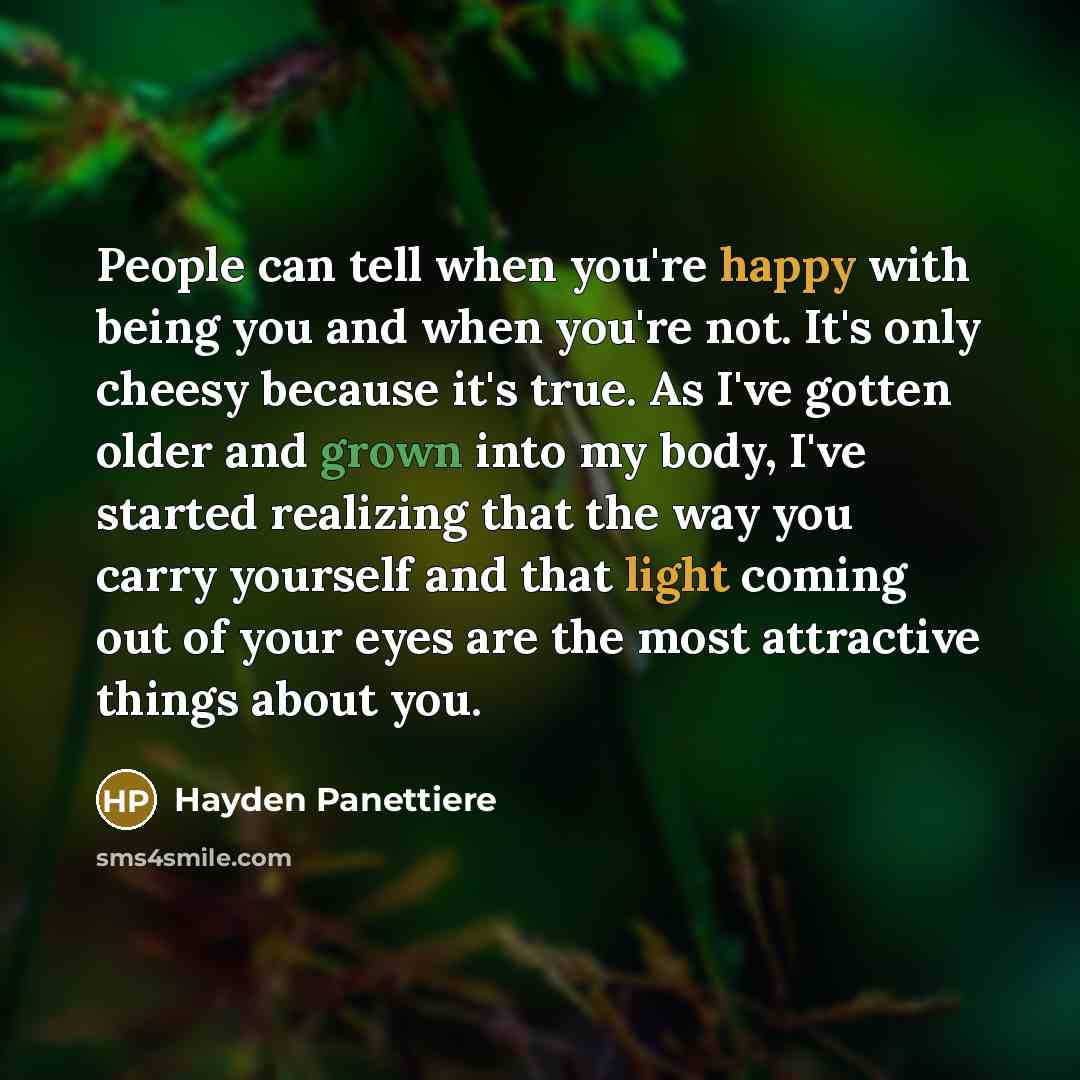 “People can tell when you're happy with being you and…” quote by Hayden Panettiere