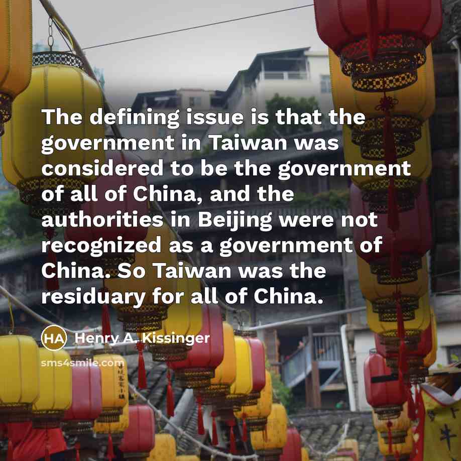 “The defining issue is that the government in Taiwan was…” quote by Henry A. Kissinger