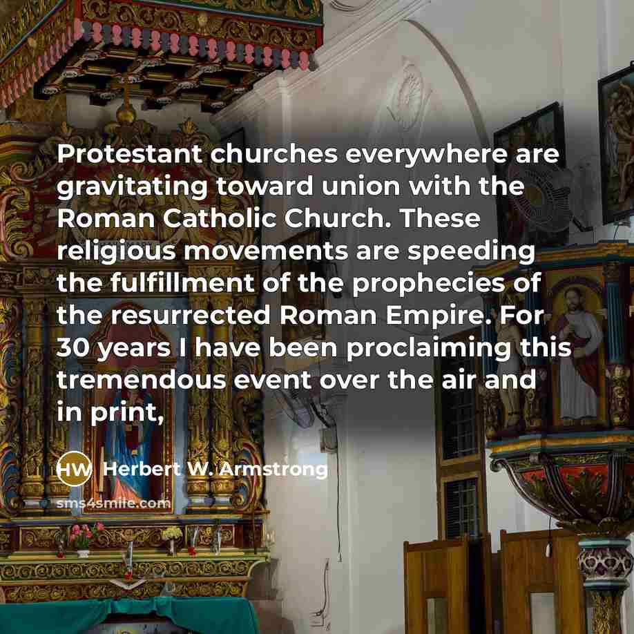 “Protestant churches everywhere are gravitating toward union with the Roman…” quote by Herbert W. Armstrong