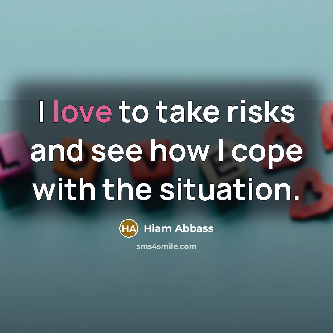 “I love to take risks and see how I cope…” quote by Hiam Abbass