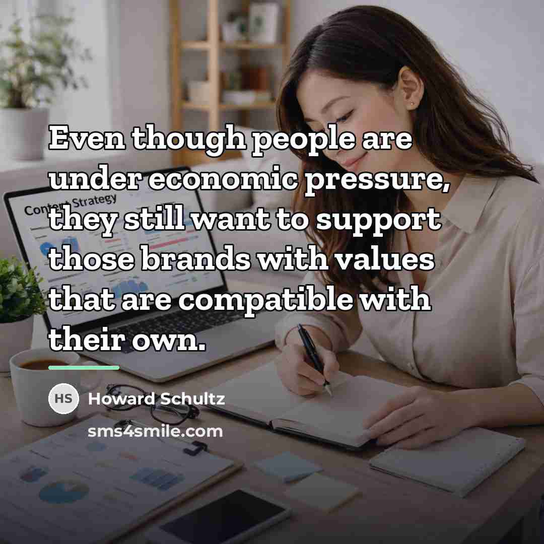 “Even though people are under economic pressure, they still want…” quote by Howard Schultz