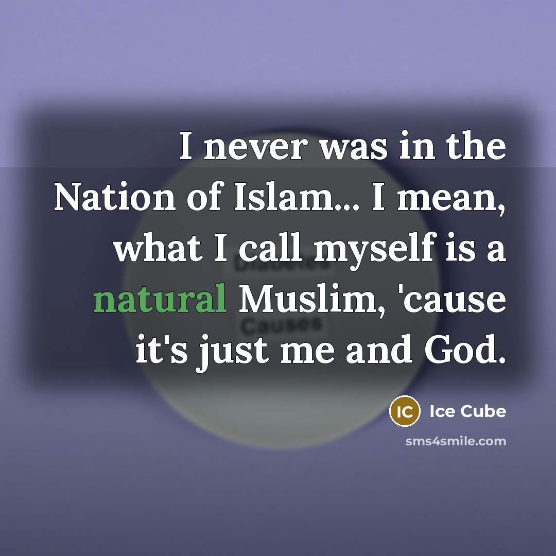 “I never was in the Nation of Islam... I mean,…” quote by Ice Cube