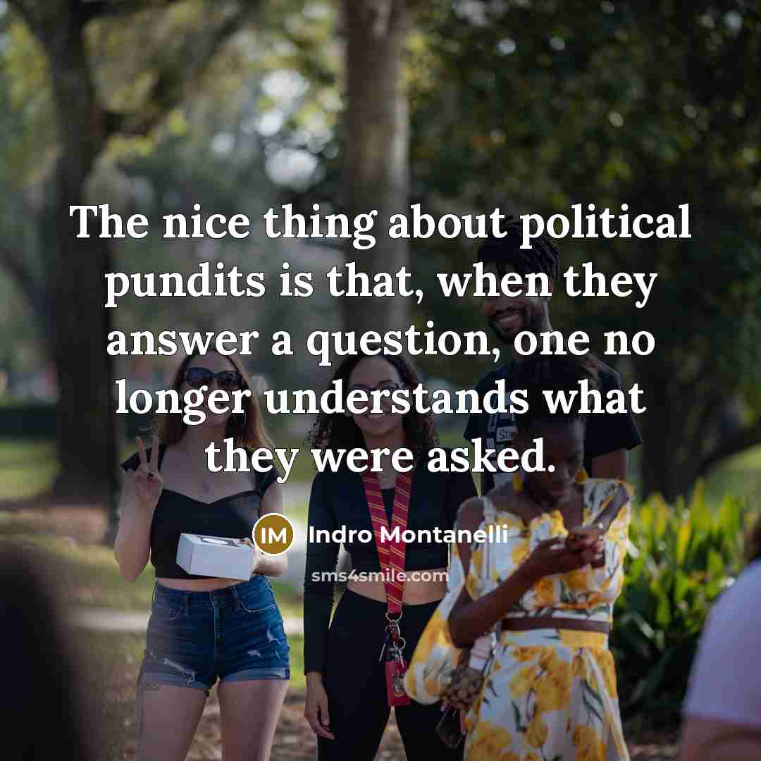 “The nice thing about political pundits is that, when they…” quote by Indro Montanelli