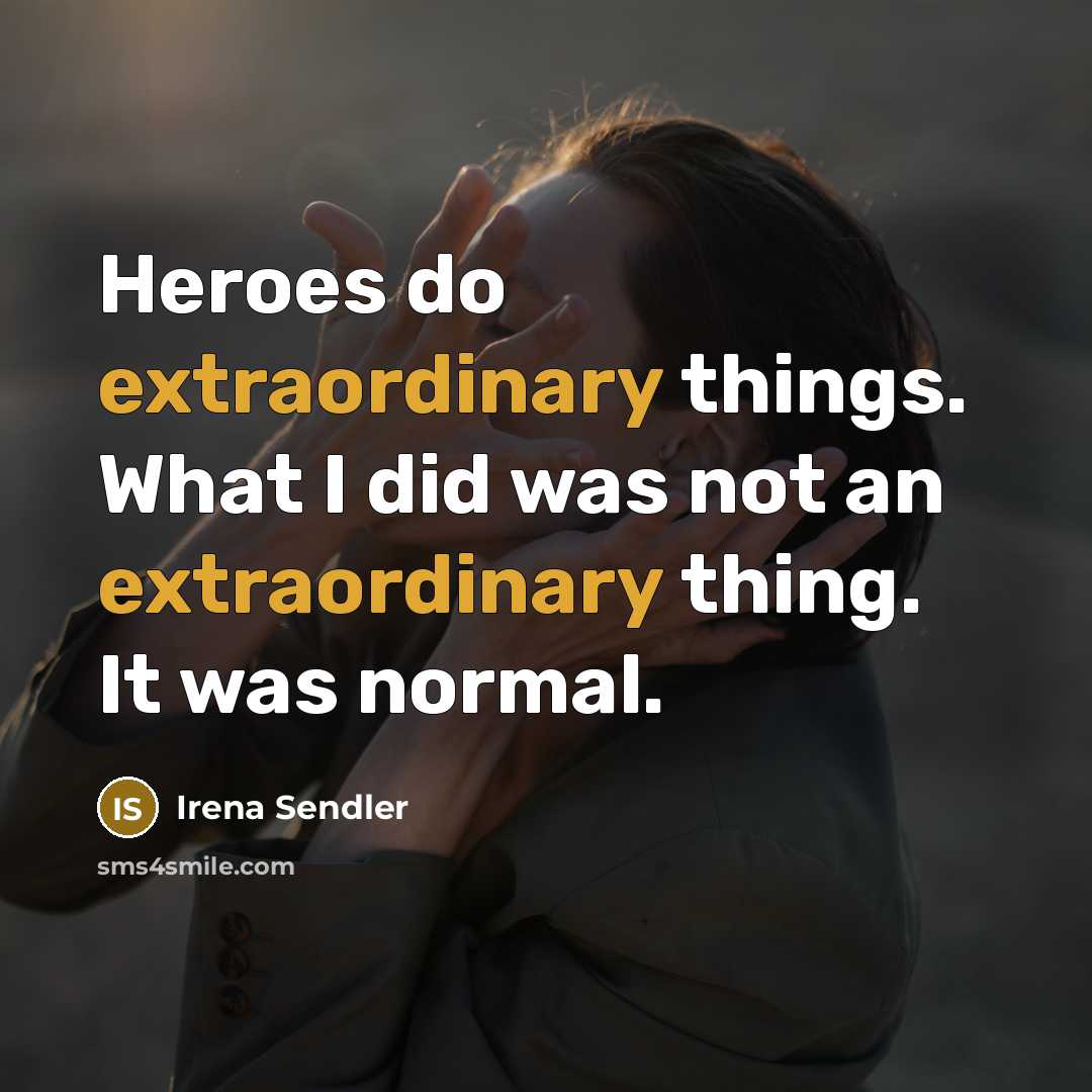 “Heroes do extraordinary things. What I did was not an…” quote by Irena Sendler