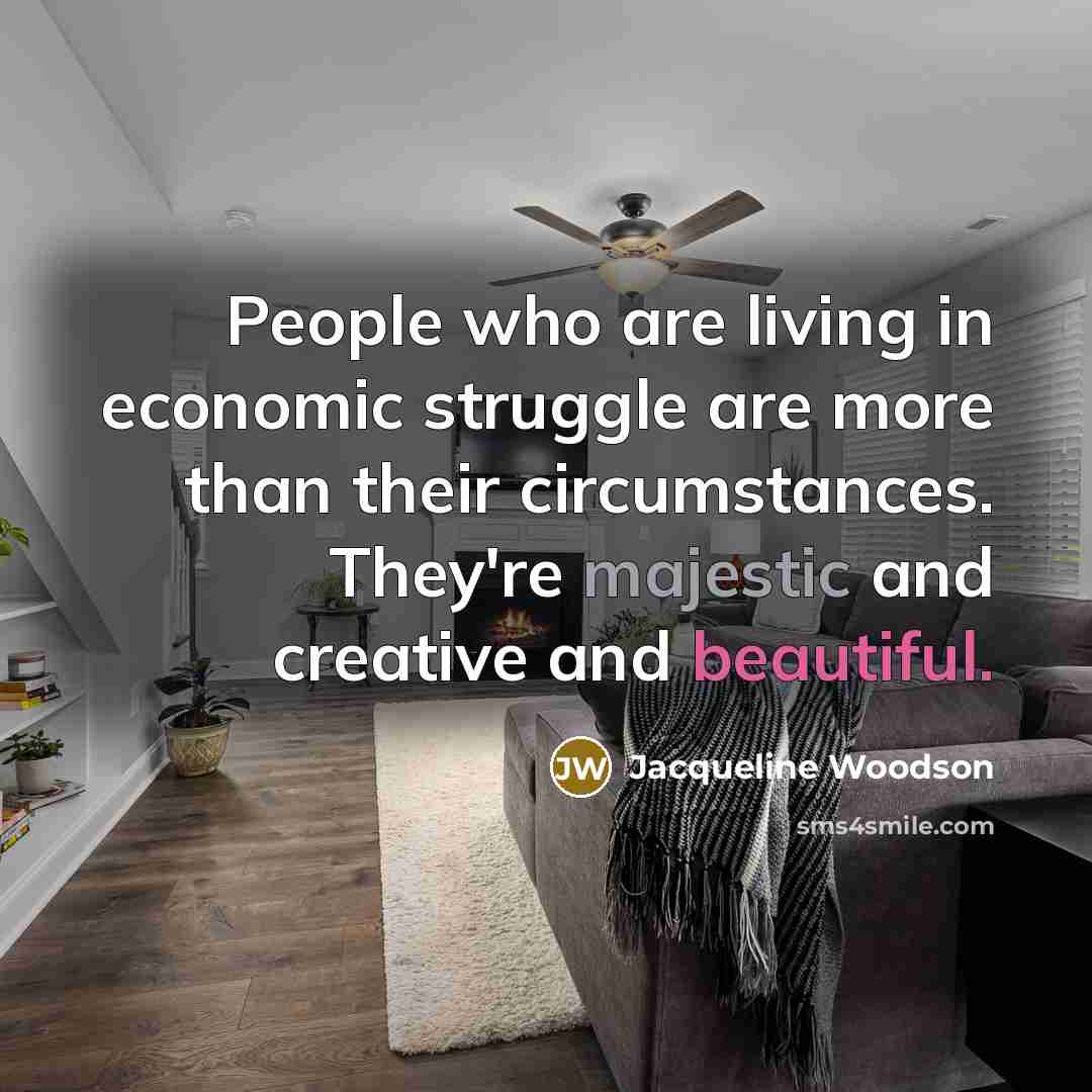 “People who are living in economic struggle are more than…” quote by Jacqueline Woodson
