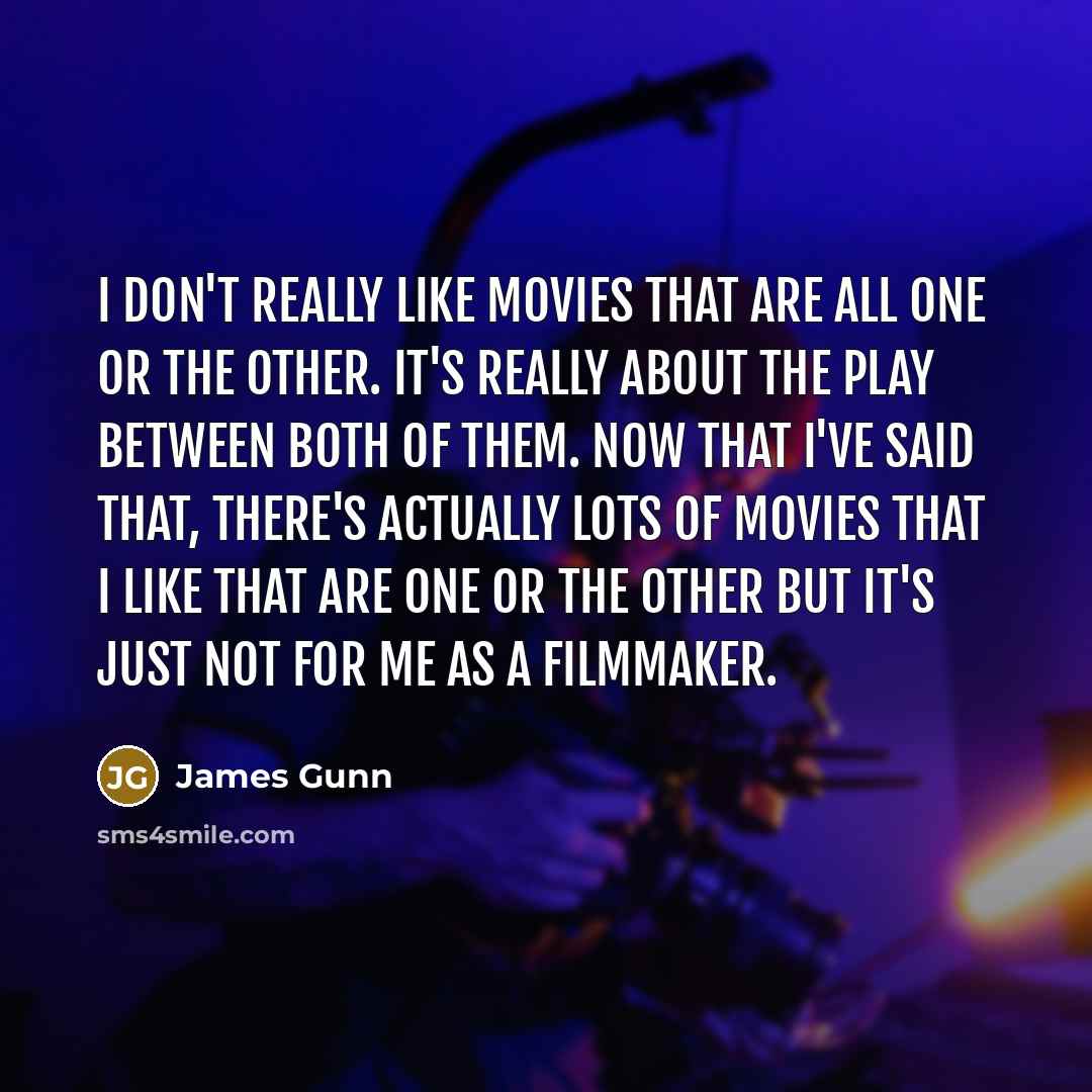 “I don't really like movies that are all one or…” quote by James Gunn