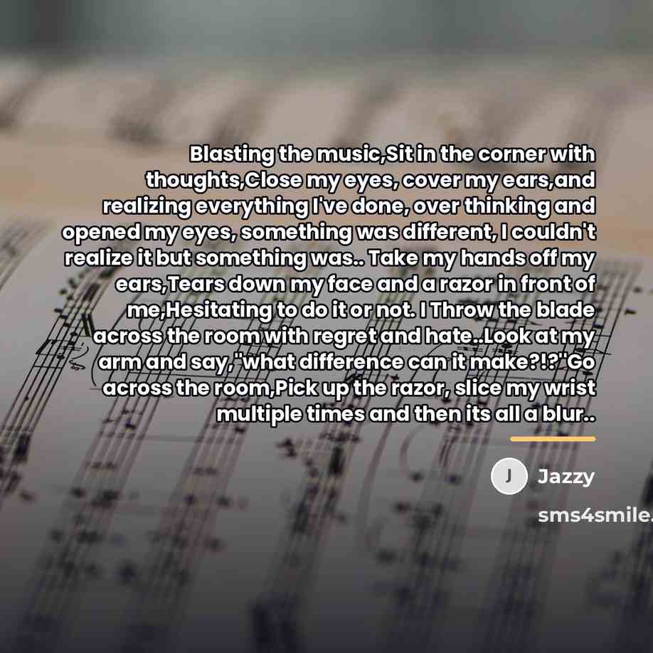 “Blasting the music,Sit in the corner with thoughts,Close my eyes,…” quote by Jazzy