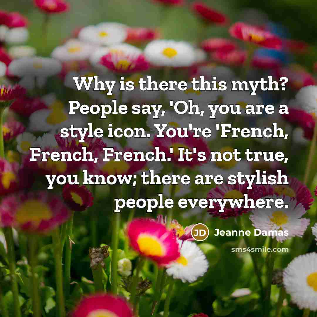 “Why is there this myth? People say, 'Oh, you are…” quote by Jeanne Damas