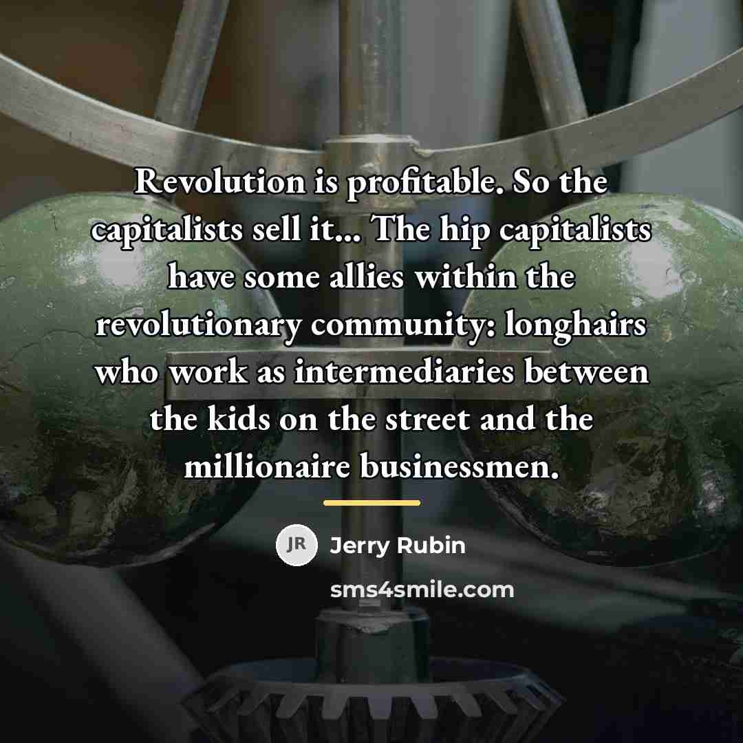 “Revolution is profitable. So the capitalists sell it... The hip…” quote by Jerry Rubin