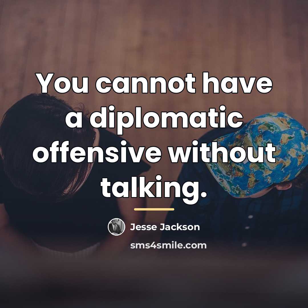 “You cannot have a diplomatic offensive without talking.…” quote by Jesse Jackson