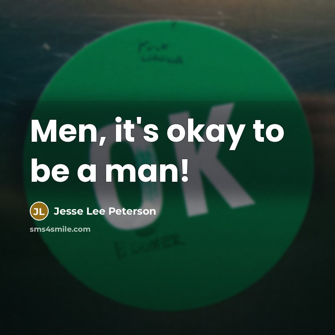 “Men, it's okay to be a man!…” quote by Jesse Lee Peterson