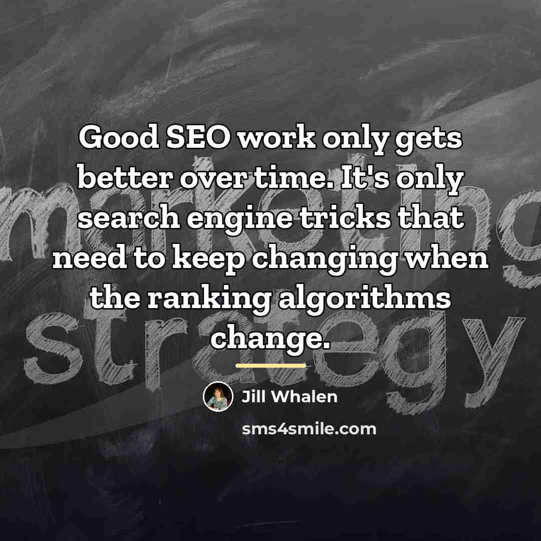 “Good SEO work only gets better over time. It's only…” quote by Jill Whalen