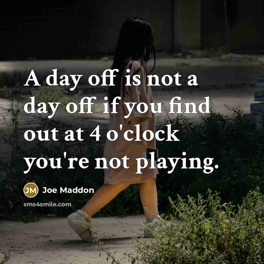 “A day off is not a day off if you…” quote by Joe Maddon