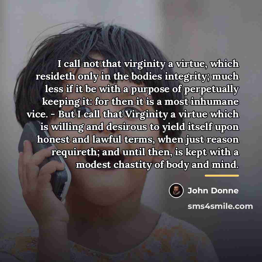 “I call not that virginity a virtue, which resideth only…” quote by John Donne