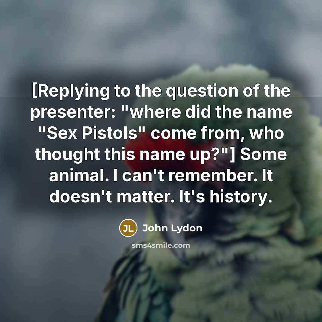 “[Replying to the question of the presenter: "where did the…” quote by John Lydon