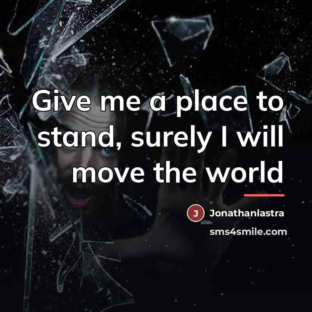 “Give me a place to stand, surely I will move…” quote by Jonathanlastra