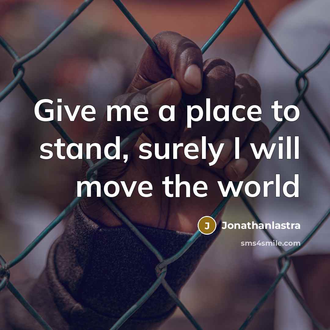 “Give me a place to stand, surely I will move the world” quote by Jonathanlastra
