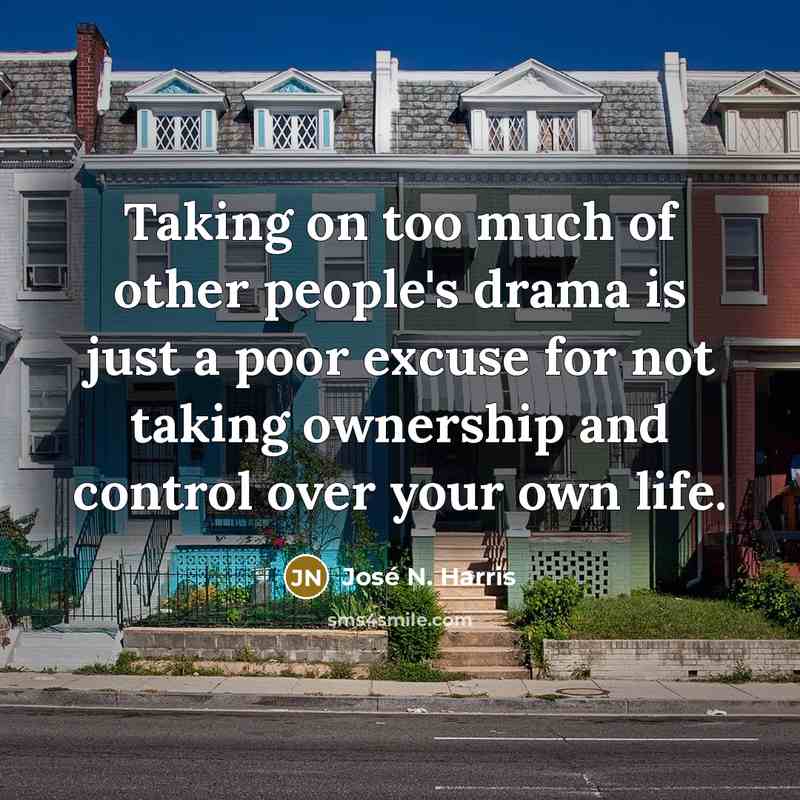 “Taking on too much of other people's drama is just…” quote by José N. Harris