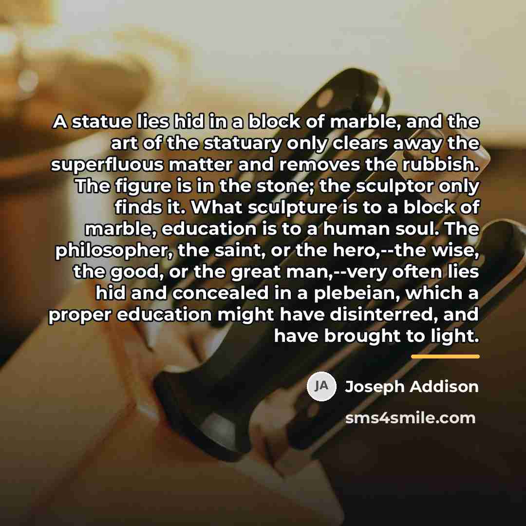 “A statue lies hid in a block of marble, and…” quote by Joseph Addison