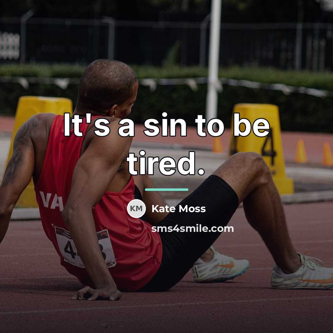 “It's a sin to be tired.…” quote by Kate Moss