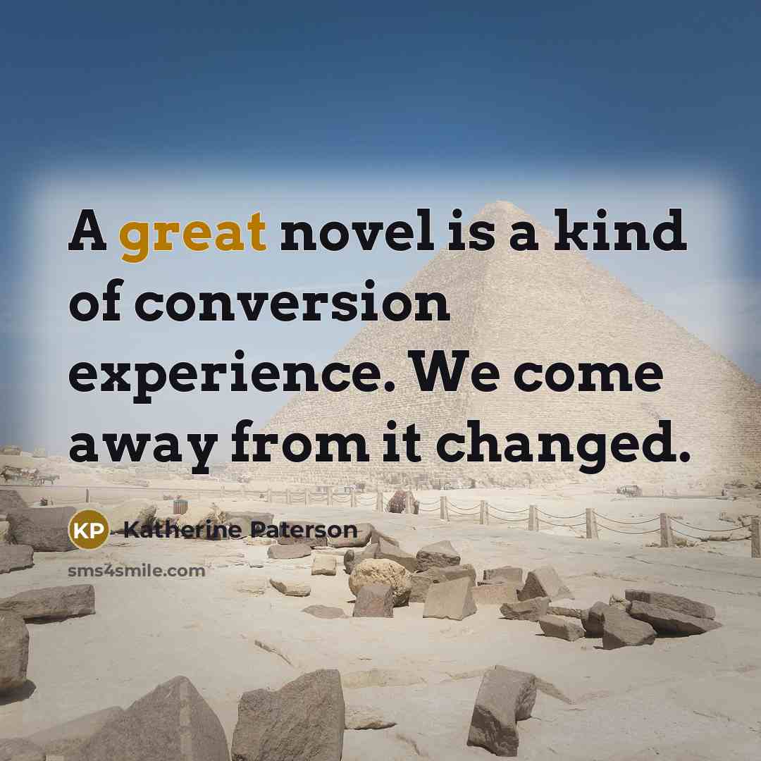 “A great novel is a kind of conversion experience. We…” quote by Katherine Paterson