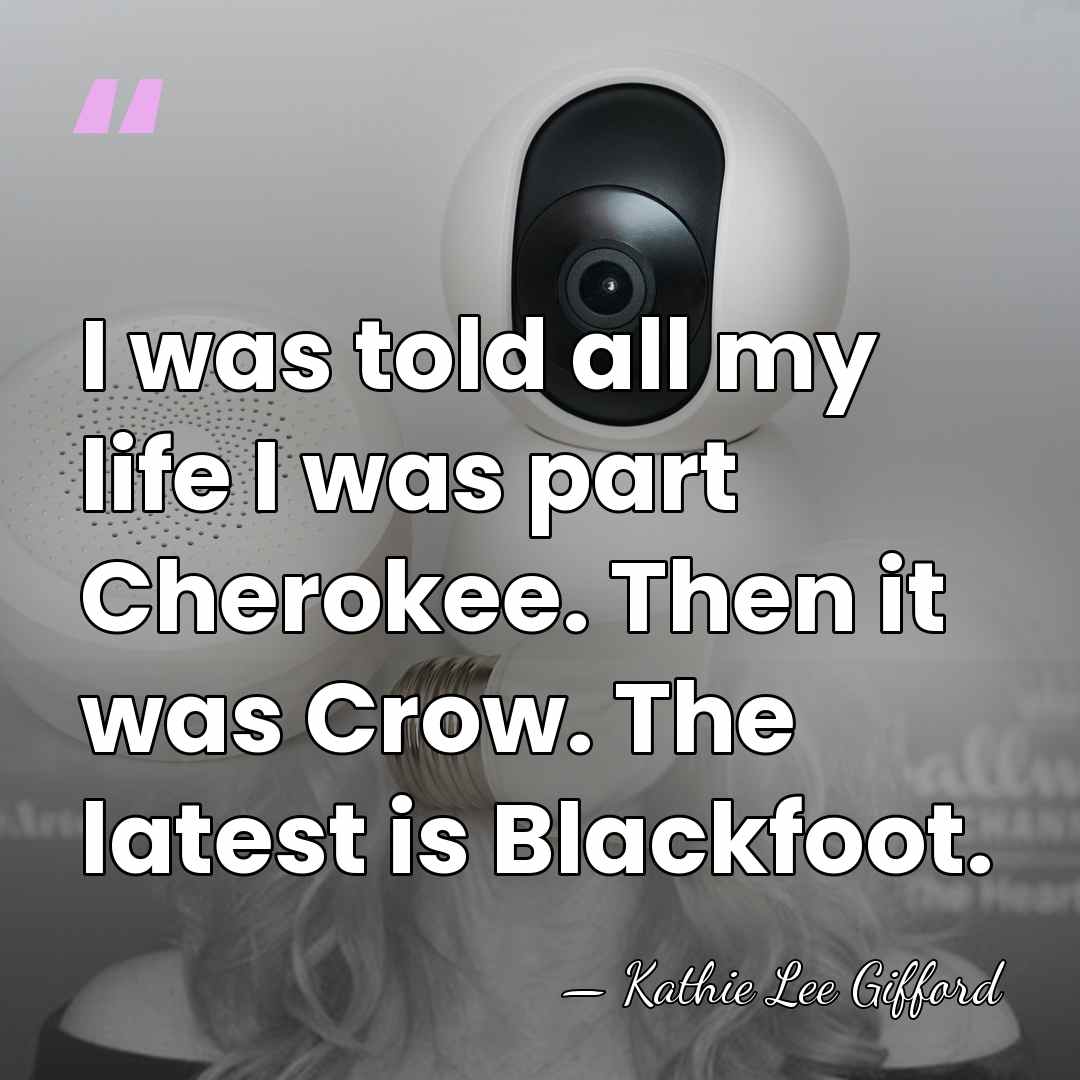 I was told all my life I was part Cherokee. Then it&hellip; - Kathie Lee Gifford