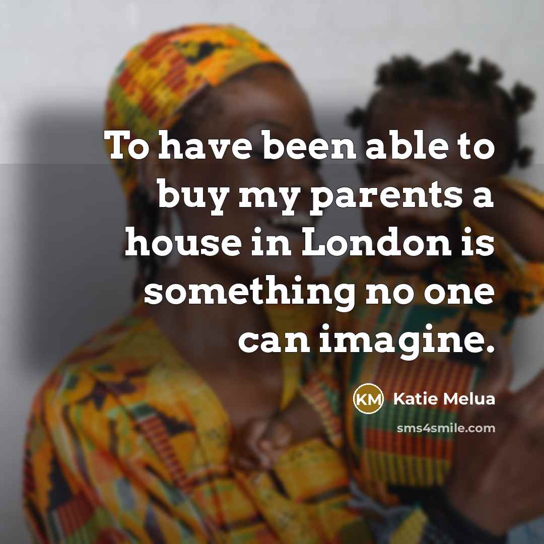 “To have been able to buy my parents a house…” quote by Katie Melua