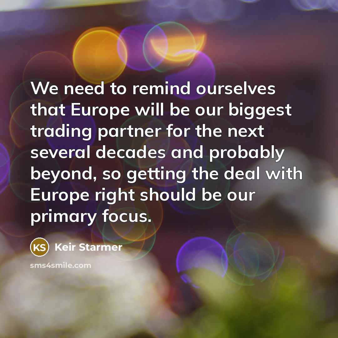 “We need to remind ourselves that Europe will be our…” quote by Keir Starmer