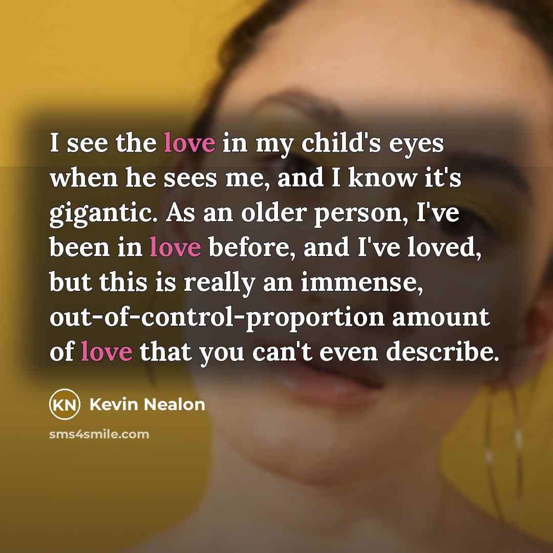 “I see the love in my child's eyes when he…” quote by Kevin Nealon