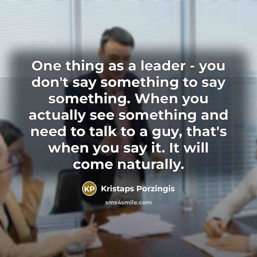 “One thing as a leader - you don't say something…” quote by Kristaps Porzingis