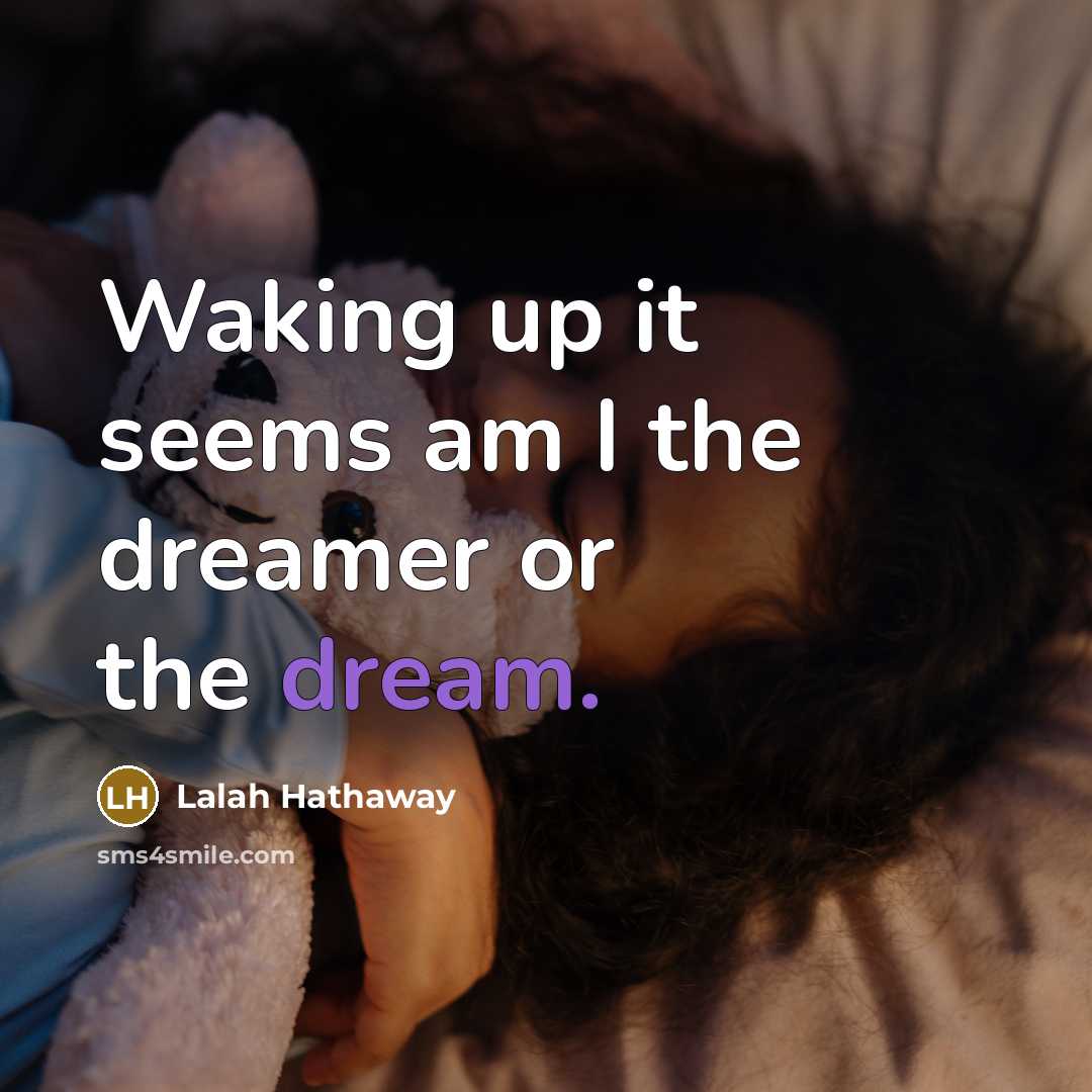 “Waking up it seems am I the dreamer or the…” quote by Lalah Hathaway