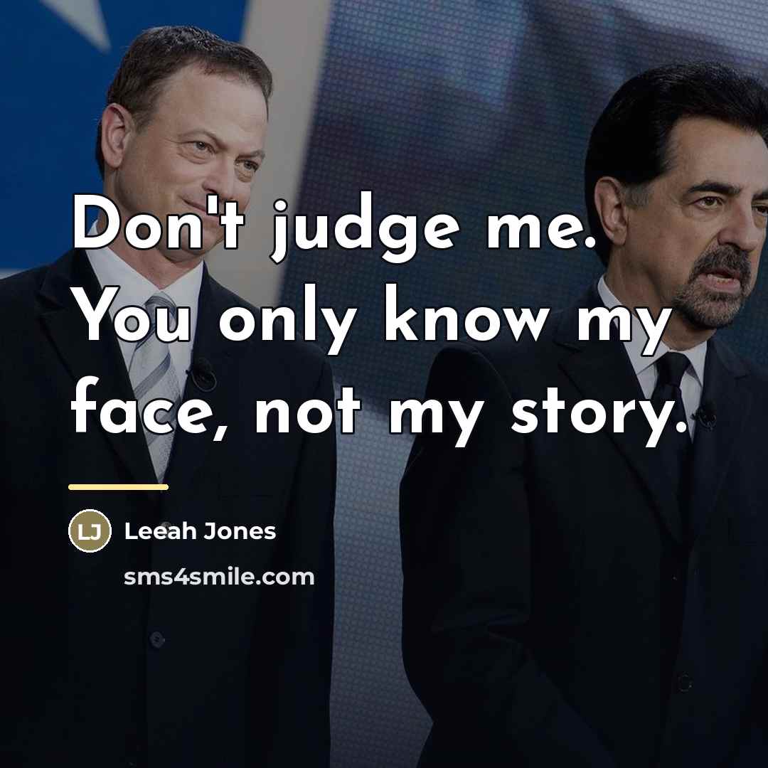 “Don't judge me. You only know my face, not my…” quote by Leeah Jones