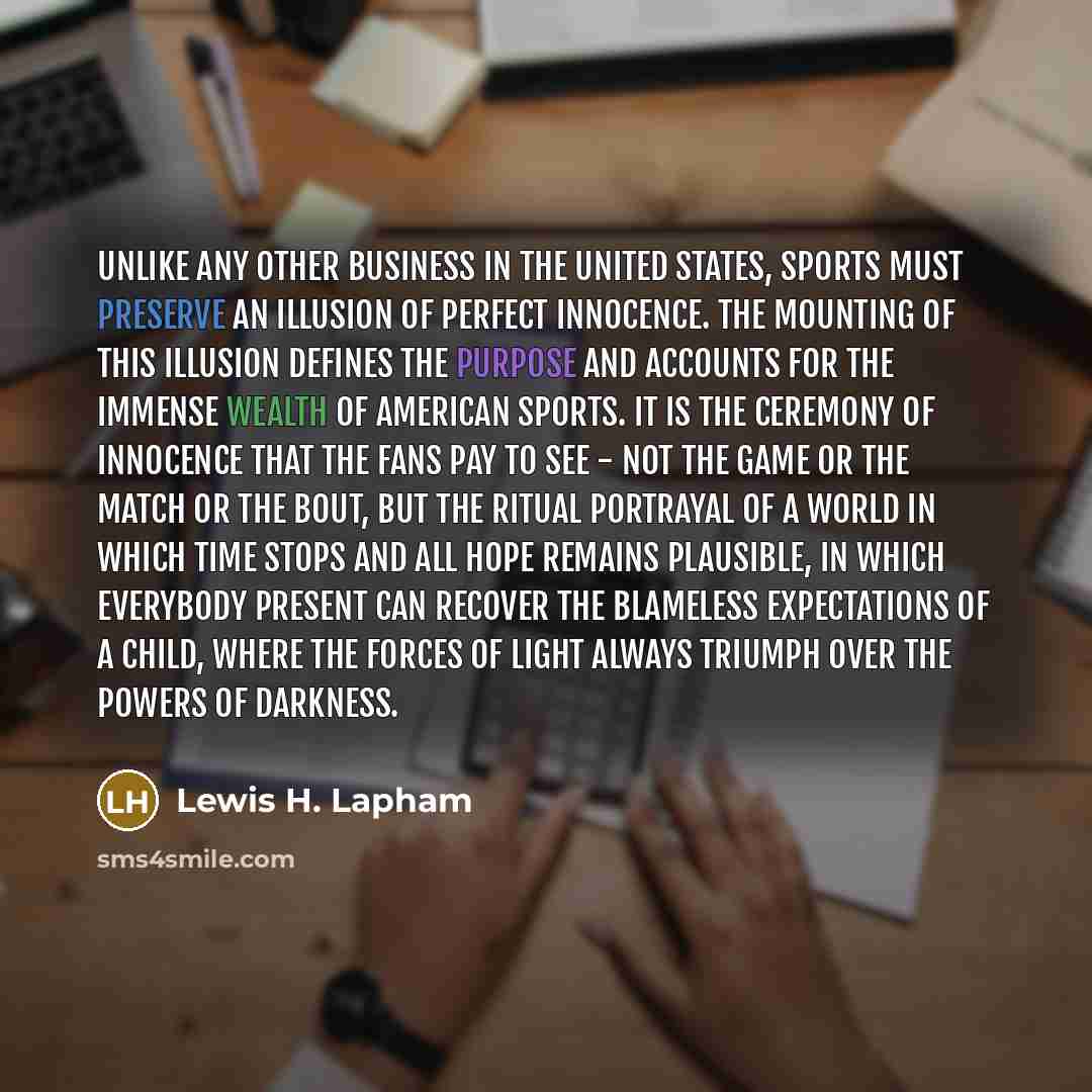 “Unlike any other business in the United States, sports must…” quote by Lewis H. Lapham