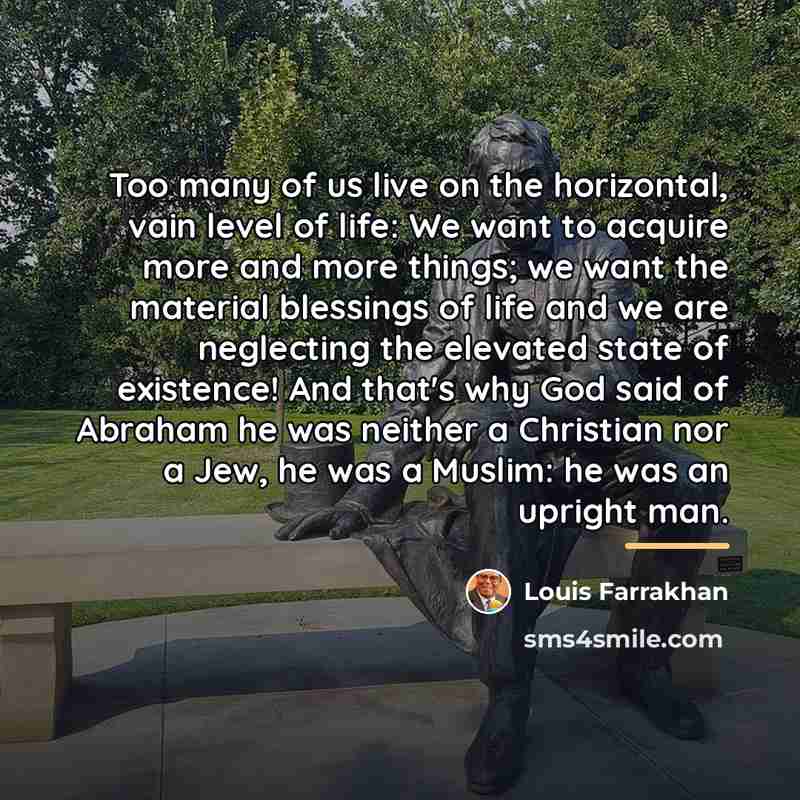 “Too many of us live on the horizontal, vain level…” quote by Louis Farrakhan