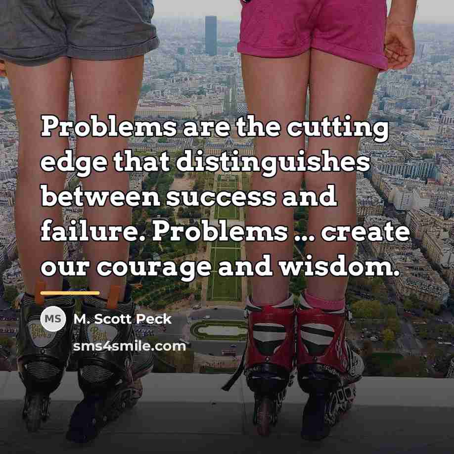 “Problems are the cutting edge that distinguishes between success and…” quote by M. Scott Peck