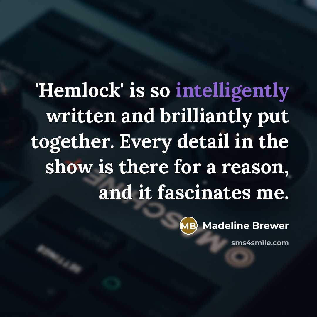 “'Hemlock' is so intelligently written and brilliantly put together. Every detail in the show is there for a reason, and it fascinates me.” quote by Madeline Brewer