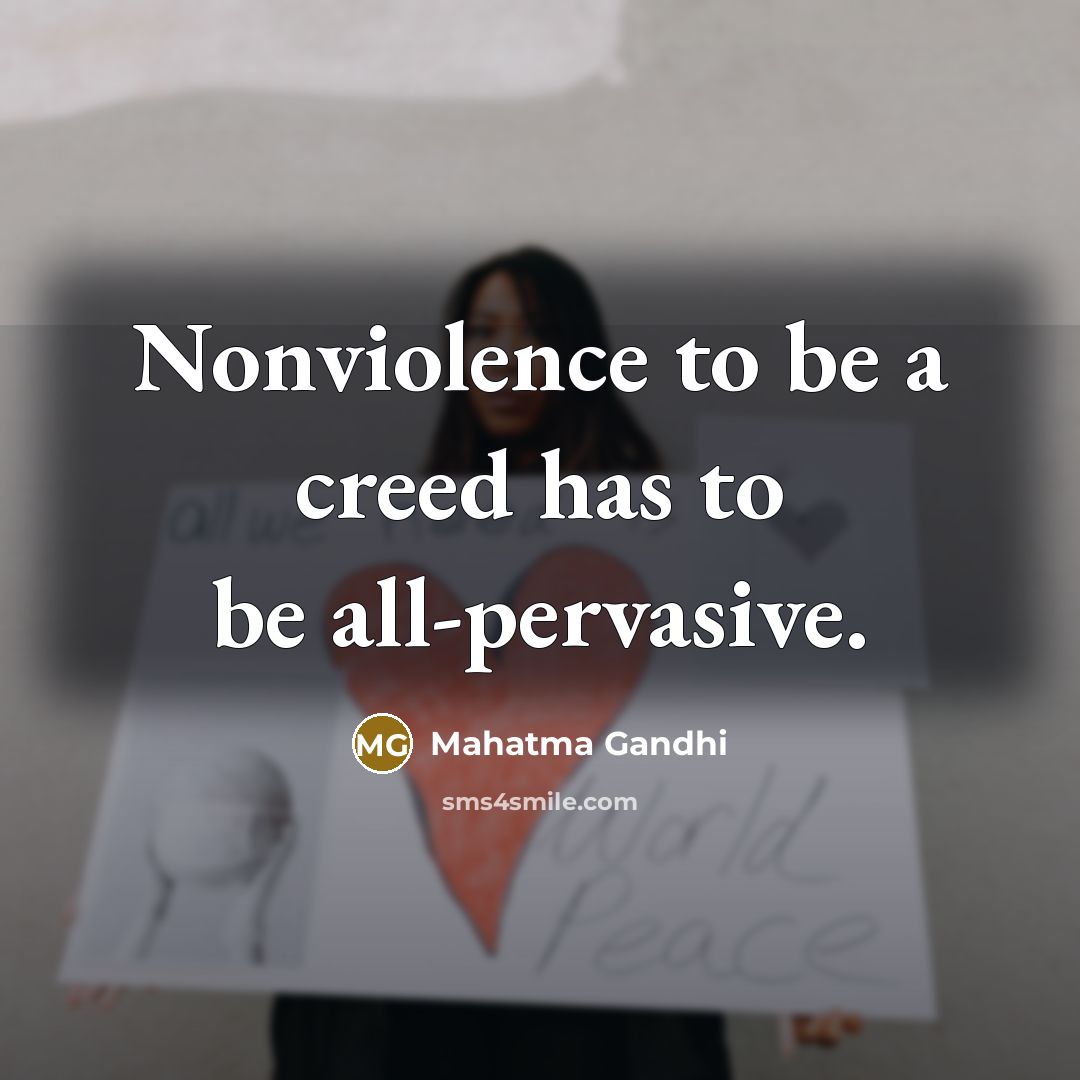 “Nonviolence to be a creed has to be all-pervasive.…” quote by Mahatma Gandhi