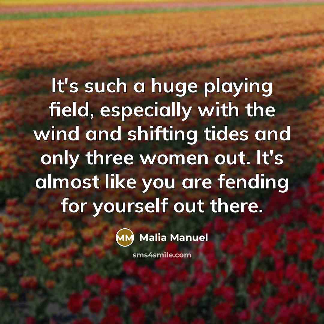 “It's such a huge playing field, especially with the wind and shifting tides and only three women out. It's almost like you are fending for yourself out there.” quote by Malia Manuel