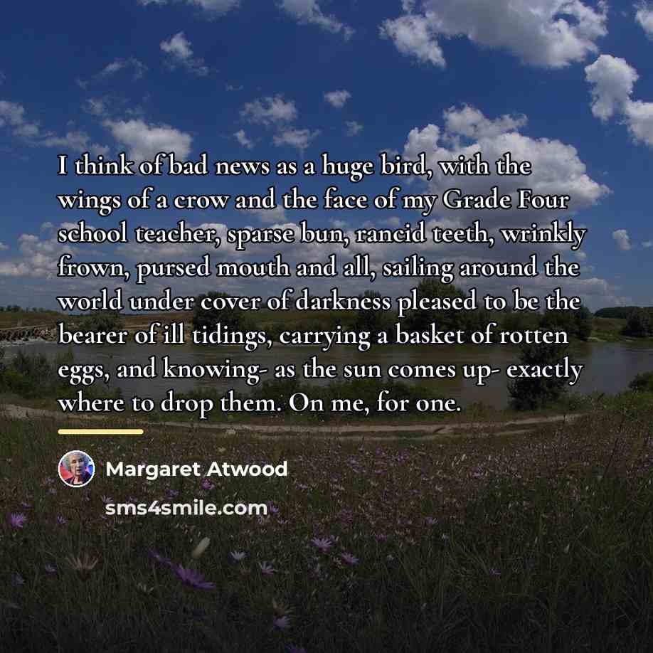 “I think of bad news as a huge bird, with…” quote by Margaret Atwood