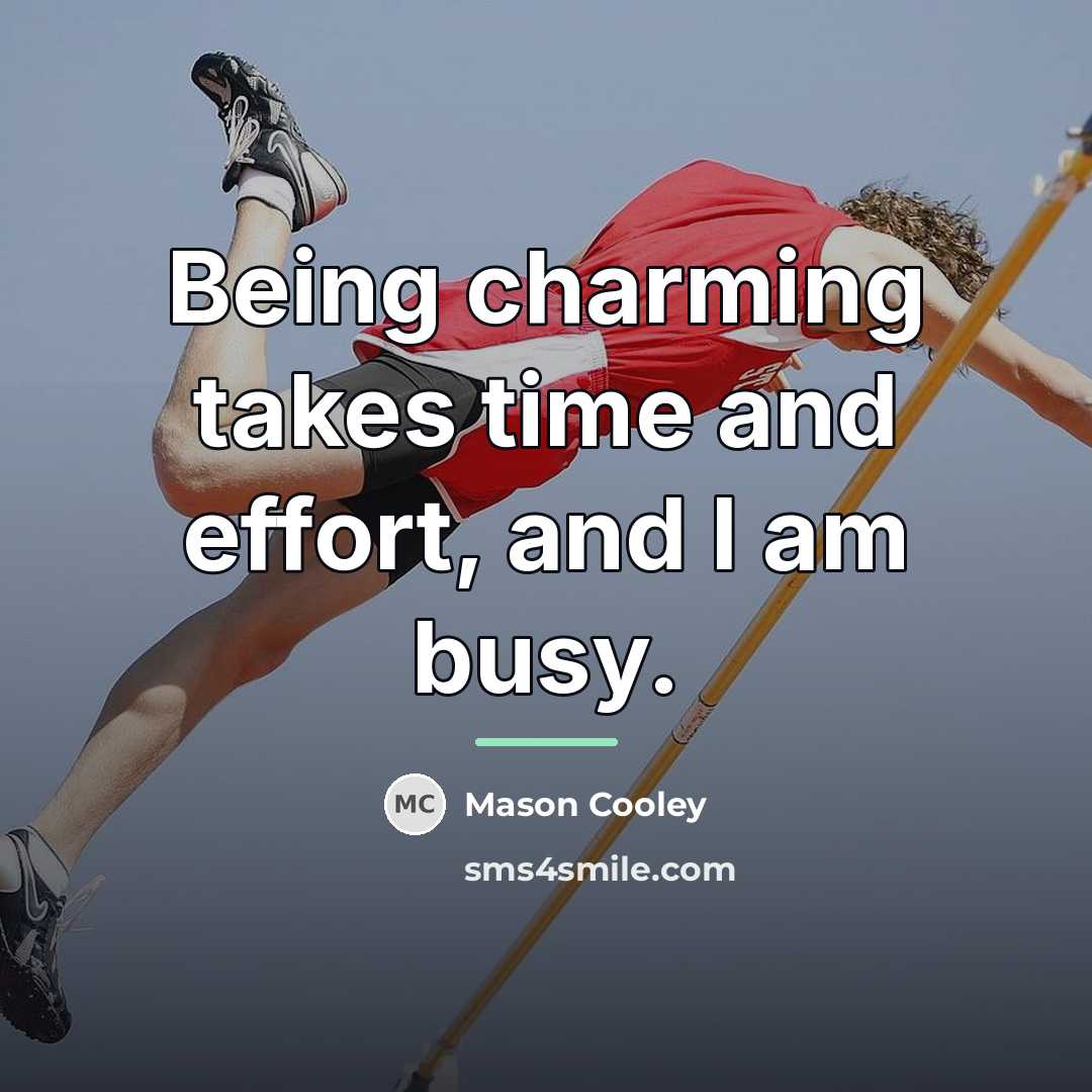 “Being charming takes time and effort, and I am busy.…” quote by Mason Cooley