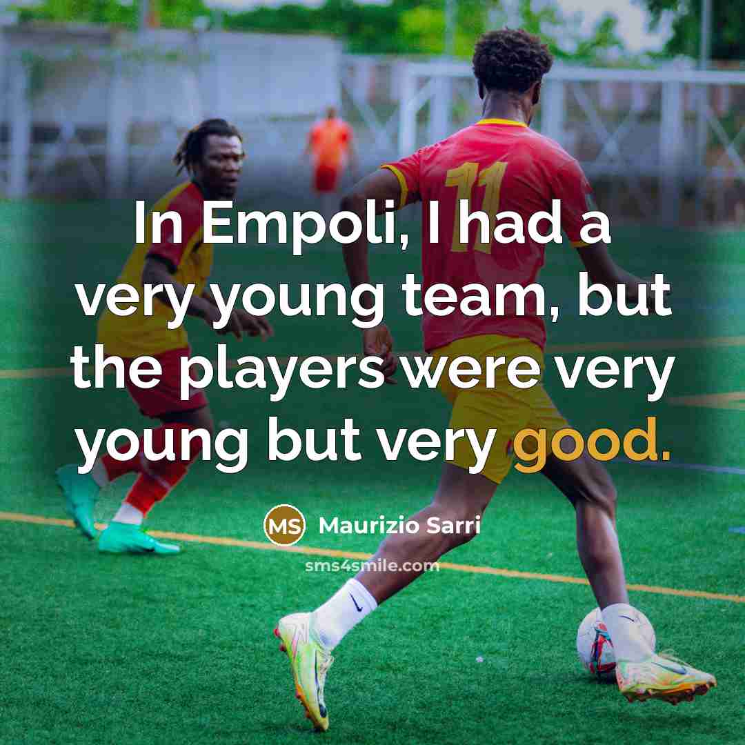 “In Empoli, I had a very young team, but the…” quote by Maurizio Sarri